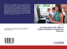 Incorporating Life Skills in School Children: A Guide for Teachers di Rina Godara edito da LAP Lambert Academic Publishing