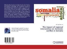 The impact of regional intervention on domestic conflict in Somalia di Abdullahi Mohamed edito da LAP Lambert Academic Publishing