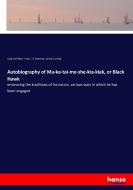 Autobiography of Ma-ka-tai-me-she-kia-kiak, or Black Hawk di Sauk Chief Black Hawk, J. B. Patterson, Antoine LeClair edito da hansebooks