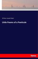 Little Poems of a Poeticule di William Joseph Ibbett edito da hansebooks