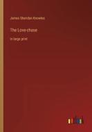 The Love-chase di James Sheridan Knowles edito da Outlook Verlag
