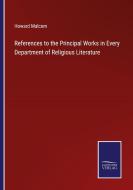 References to the Principal Works in Every Department of Religious Literature di Howard Malcom edito da Salzwasser-Verlag