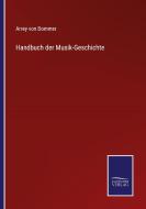 Handbuch der Musik-Geschichte di Arrey Von Dommer edito da Salzwasser-Verlag