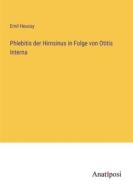Phlebitis der Hirnsinus in Folge von Otitis Interna di Emil Heussy edito da Anatiposi Verlag