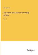 The Diaries and Letters of Sir George Jackson di Anonymous edito da Anatiposi Verlag
