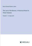 The Last of the Barons; A Historical Novel In Three Volumes di Baron Edward Bulwer Lytton edito da Megali Verlag