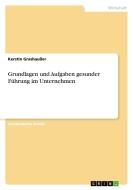 Grundlagen und Aufgaben gesunder Führung im Unternehmen di Kerstin Grashaußer edito da GRIN Publishing
