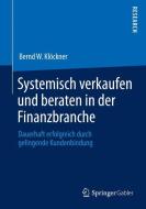 Systemisch verkaufen und beraten in der Finanzbranche di Bernd W. Klöckner edito da Springer Fachmedien Wiesbaden
