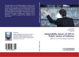 Adaptability issues of GPS in Public sector of Pakistan di Asim Tanvir, Numera Rafaqat, Sadaf Latif edito da LAP Lambert Academic Publishing