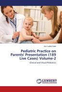 Pediatric Practice on Parents' Presentation (189 Live Cases) Volume-2 di Arm Luthful Kabir edito da LAP Lambert Academic Publishing