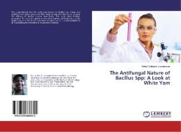 The Antifungal Nature of Bacillus Spp: A Look at White Yam di Ifueko Oghogho Ukponmwan edito da LAP Lambert Academic Publishing