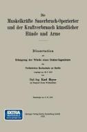 Die Muskelkräfte Sauerbruch-Operierter und der Kraftverbrauch künstlicher Hände und Arme di Karl Meyer edito da J.F. Bergmann-Verlag