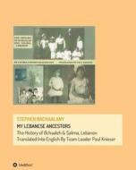 My Lebanese Ancestors di Stephen Bachaalany, Paul Knieser, Nigel Knieser Missy Knieser Knieser edito da Tredition Gmbh