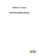 The Riverside Library di William M. Thayer edito da Outlook Verlag