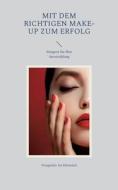 Mit dem richtigen Make-up zum Erfolg di Visagistin Isa Heimmel edito da Books on Demand