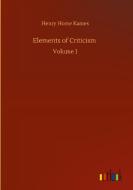 Elements of Criticism di Henry Home Kames edito da Outlook Verlag