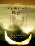 Mytilenische Elegien di Pierre Louÿs, Maria Luise Weissmann edito da Books on Demand