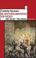 Die deutschen Anarchisten von Chicago oder wie der 1. Mai entstand di Friederike Hausmann edito da Wagenbach Klaus GmbH