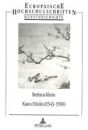Kano Eitoku (1543-1590)- Biographie, OEuvre und Wirkung nach Zeugnissen des 16.-19. Jahrhunderts di Bettina Klein edito da Lang, Peter GmbH
