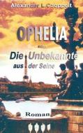 Ophelia oder Die Unbekannte aus der Seine di Alexander L. Czoppelt edito da Books on Demand