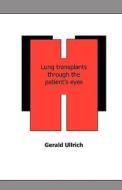 Lung Transplantation Through The Patient\'s Eyes di Gerald Ullrich edito da Bod