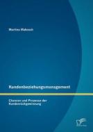 Kundenbeziehungsmanagement: Chancen und Prozesse der Kundenrückgewinnung di Martina Makosch edito da Diplomica Verlag