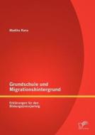 Grundschule und Migrationshintergrund: Erklärungen für den Bildungs(miss)erfolg di Madiha Rana edito da Diplomica Verlag