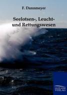 Seelotsen-, Leucht- und Rettungswesen di F. Dannmeyer edito da TP Verone Publishing