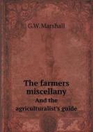 The Farmers Miscellany And The Agriculturalist's Guide di G W Marshall edito da Book On Demand Ltd.