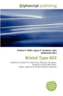 Bristol Type 603 di #Miller,  Frederic P. Vandome,  Agnes F. Mcbrewster,  John edito da Vdm Publishing House