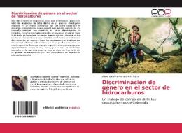 Discriminación de género en el sector de hidrocarburos di Diana Catalina Moreno Arciniegas edito da EAE