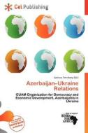Azerbaijan-ukraine Relations edito da Cel Publishing