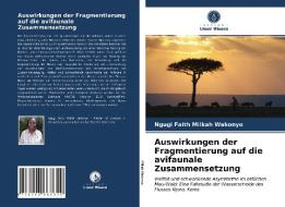 Auswirkungen der Fragmentierung auf die avifaunale Zusammensetzung di Ngugi Faith Milkah Wakonyo edito da Verlag Unser Wissen