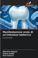 Manifestazione orale di un'infezione batterica di Monalisa Begum, Shipra Jaidka, Rani Somani edito da Edizioni Sapienza