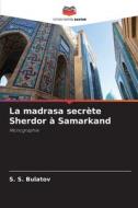 La madrasa secrète Sherdor à Samarkand di S. S. Bulatov edito da Editions Notre Savoir