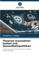 Theorien transaktion kosten und Gesundheitspolitiken di Christine C. Huttin edito da Verlag Unser Wissen