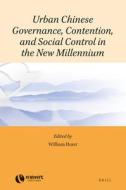 Urban Chinese Governance, Contention, and Social Control in the New Millennium edito da BRILL ACADEMIC PUB