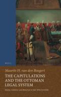 The Capitulations and the Ottoman Legal System: Qadis, Consuls and Beratlıs in the 18th Century di Maurits Van Den Boogert edito da BRILL ACADEMIC PUB