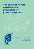 The Growing Horse: Nutrition and Prevention of Growth Disorders edito da BRILL WAGENINGEN ACADEMIC