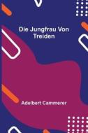 Die Jungfrau von Treiden di Adelbert Cammerer edito da Alpha Editions