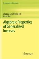 Algebraic Properties of Generalized Inverses di Dragana S. Cvetkovic-Ilic, Yimin Wei edito da Springer Singapore