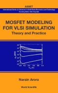 MOSFET MODELING FOR VLSI SIMULATION di Narain Arora edito da World Scientific Publishing Company