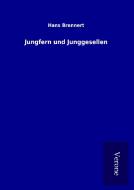 Jungfern und Junggesellen di Hans Brennert edito da TP Verone Publishing