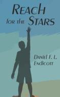 Reach For The Stars di Daniel Endicott edito da Independently Published