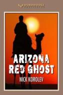 Arizona Red Ghost di Nick Korolev edito da Independently Published