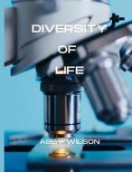 Diversity Of Life di Abby H Wilson edito da Independently Published