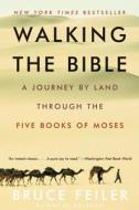 Walking the Bible: A Journey by Land Through the Five Books of Moses di Bruce Feiler edito da Harper Perennial