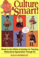 Culture Smart!: Ready-To-Use Slides & Activities for Teaching Multicultural Appreciation Through Art di Susan Rodriguez edito da Parker Publishing Company