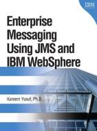 Enterprise Messaging Using Jms and IBM Websphere di Kareem Yusuf edito da IBM PR
