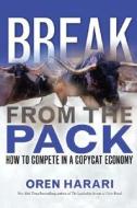 Break from the Pack: How to Compete in a Copycat Economy di Oren Harari edito da FT Press